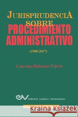 Jurisprudencia Sobre Procedimientos Administrativos (1980-2017) Caterina M Balasso Tejera 9789803654436 Fundacion Editorial Juridica Venezolana