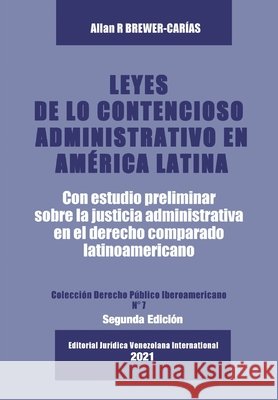 Leyes de Lo Contencioso Administrativo En Am'erica Latina: Con un estudio preliminar sobre la Justicia Administrativa en el derecho administrativo comparado latinoamericano Allan R Brewer-Carias 9789803654481