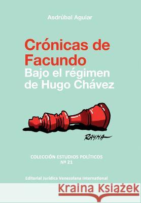 CRÓNICAS DE FACUNDO. Bajo el régimen de Hugo Chávez Aguiar, Asdrúbal 9789803654511 Fundacion Editorial Juridica Venezolana