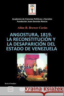Angostura 1819. La Reconstitución Y La Desaparición del Estado de Venezuela Brewer-Carias, Allan R. 9789803654627