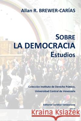 SOBRE LA DEMOCRACIA. Estudios Allan R Brewer-Carias 9789803654740 Fundacion Editorial Juridica Venezolana