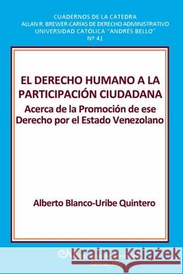 El Derecho Humano a la Participación Ciudadana.: Acerca de la Promoción de ese Derecho por el Estado Venezolano Blanco-Uribe Quintero, Alberto 9789803654825 Fundacion Editorial Juridica Venezolana