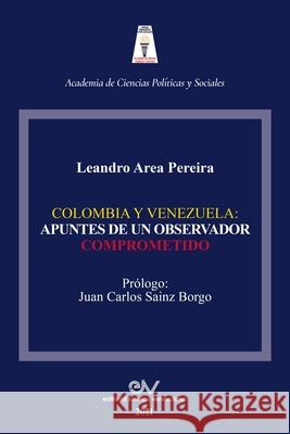 Colombia Y Venezuela: Apuntes de Un Observador Comprometido Leandro Area Pereira 9789804160363