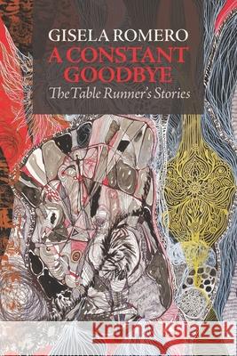 A Constant Goodbye: The Table Runners' Stories Lesbia Quintero Gisela Romero 9789804290602