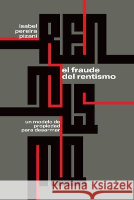 El fraude del rentismo: Un modelo de propiedad para desarmar Isabel Pereir 9789804340055 Centra Nacional del Libro