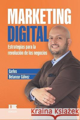 Marketing Digital: Estrategias para la revolución de los negocios Betancur Gálvez, Carlos 9789804360480 Grupo Igneo