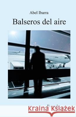 Balseros del aire Ibarra, Abel 9789806406766 Rayuela Taller de Ediciones