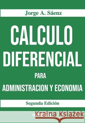 Calculo Diferencial Para Administracion y Economia Jorge a Saenz 9789806588066 Editorial Hipotenusa