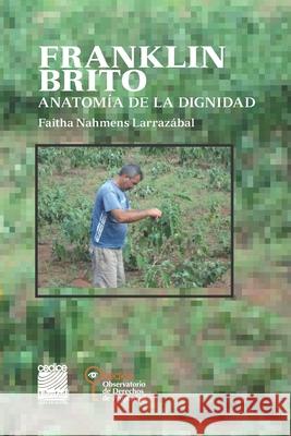 Franklin Brito: Anatomía de la dignidad Nahmens Larrazábal, Faitha 9789807118873 Cedice Observatorio de Derechos de Porpiedad