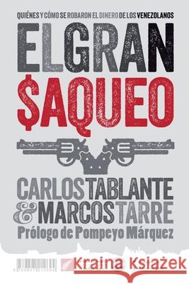 El gran saqueo: Quiénes y cómo se robaron el dinero de los venezolanos Tarre, Marcos 9789807212694