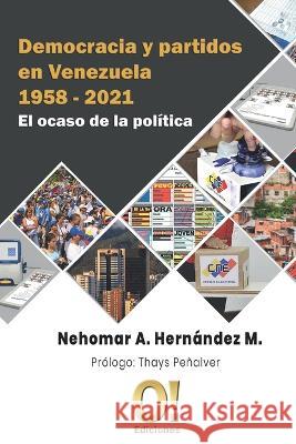 Democracia y partidos en Venezuela 1958 - 2021: El ocaso de la política Nehomar Hernández, Thays Peñalver, Orlando Dj Hernández 9789807273602 O! Ediciones