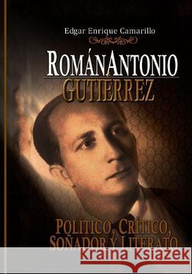Román Antonio Gutiérrez Montiel,: Político, Crítico Y Literario Perozo Cervantes, Luis 9789807407076