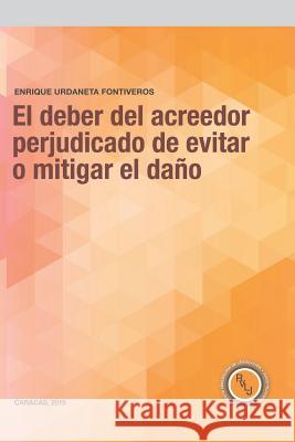 El Deber del Acreedor Perjudicado de Evitar O Mitigar El Daño Urdaneta Fontiveros, Enrique 9789807561006