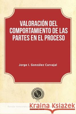 Valoración del comportamiento de las partes en el proceso González Carvajal, Jorge I. 9789807561082
