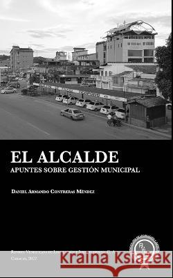 El alcalde: Apuntes sobre gestión municipal Varela Cáceres, Edison Lucio 9789807561181