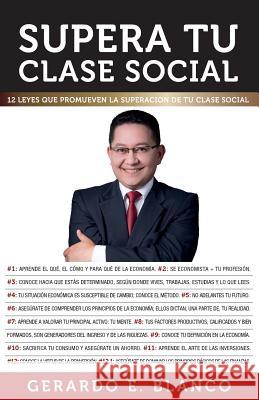 Supera tu clase social: 12 Leyes que promueven la superación de tu clase social Blanco, Gerardo E. 9789807606011 Ediciones B. Guzman, F.P.