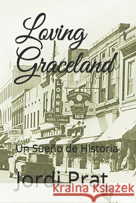 Loving Graceland: Un Sueño de Historia Prat, Jordi 9789807827317 Amazon Digital Services LLC - KDP Print US