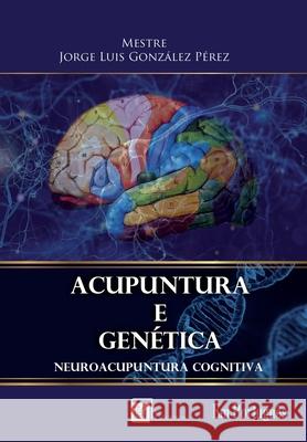 Acupuntura E Genética: Neuroacupuntura Cognitiva González Pérez, Jorge Luis 9789807844222