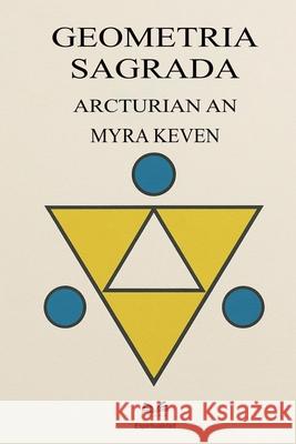 Geometria Sagrada: Arcturian-An Myra Keven Valeria Mart?nez 9789809670393 Ahzuria.com
