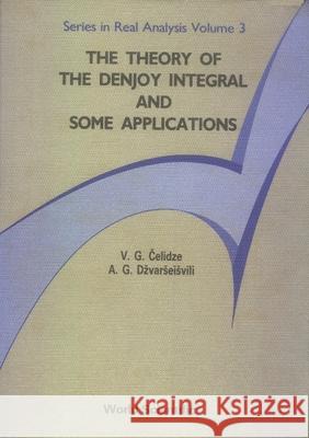 The Theory of the Denjoy Integral and Some Applications Celidze, V. G. 9789810200213 World Scientific Publishing Company