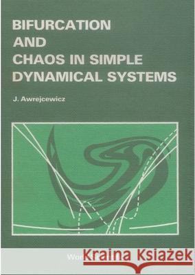 Bifurcation and Chaos in Simple Dynamical Systems Awrejcewicz, Jan 9789810200381