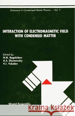 Interaction of Electromagnetic Field with Condensed Matter Bogolubov Jr, Nickolai N. 9789810200435 Teaneck N.J.