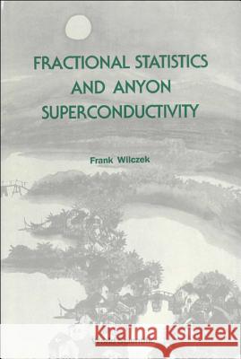 Fractional Statistics and Anyon Superconductivity Wilczek, Frank 9789810200497 World Scientific Publishing Company