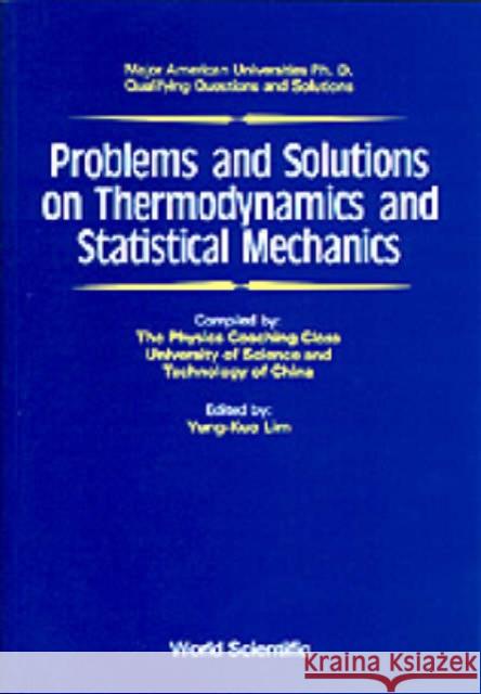 Problems and Solutions on Thermodynamics and Statistical Mechanics Lim, Yung-Kuo 9789810200558 World Scientific Publishing Company