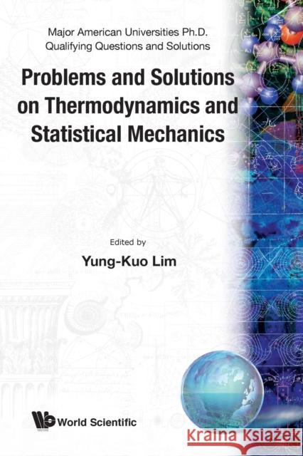 Problems and Solutions on Thermodynamics and Statistical Mechanics Lim, Yung-Kuo 9789810200565