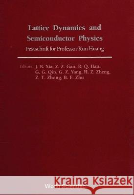 Lattice Dynamics and Semiconductor Physics: Festchrift for Professor Kun Huang Gan, Z. Z. 9789810200596 World Scientific Publishing Co Pte Ltd