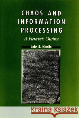 Chaos and Information Processing J. Nicolis John S. Nicolis 9789810200763 World Scientific Publishing Company