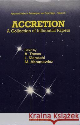 Accretion: A Collection of Influential Papers A. Treves L. Maraschi M. Abranowitz 9789810200770 World Scientific Publishing Company
