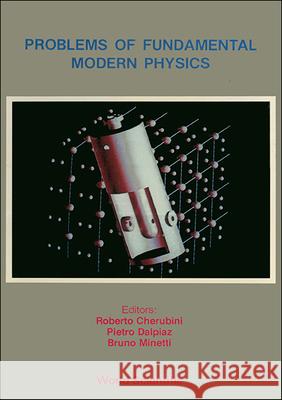 Problems of Fundamental Modern Physics - Proceedings of the 4th Winter School on Hadronic Physics Roberto Cherubini Pietro Dalpiaz Bruno Minetti 9789810200855 World Scientific Publishing Company