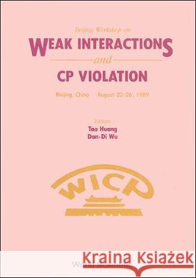 Weak Interactions and Cp Violation - Beijing Workshop Tao Huang Dan-Di Wu 9789810201050 World Scientific Publishing Company