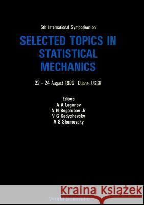 Selected Topics in Statistical Mechanics - 5th International Symposium Bogolubov Jr, Nickolai N. 9789810201180 World Scientific Publishing Co Pte Ltd