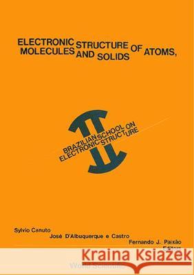 Electronic Structure of Atoms, Molecules and Solids - Proceedings of 2nd Brazilian School Canuto, S. 9789810201197 World Scientific Publishing Co Pte Ltd