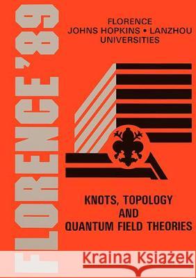 Knots, Topology and Quantum Field Theory: Proceedings of the 13th Johns Hopkins Workshop Luca Lusanna 9789810201265 World Scientific Publishing Company