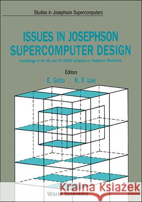Issues in Josephson Supercomputer Design - Proceedings of the 6th and 7th Riken Symposia on Josephson Electronics Eiichi Goto Kia Fock Loe 9789810201296 World Scientific Publishing Company
