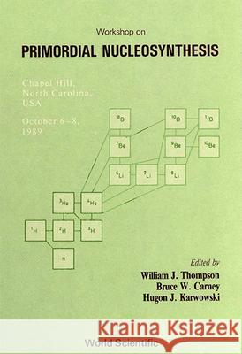 Primordial Nucleosynthesis William J. Thompson 9789810201494 World Scientific Publishing Company