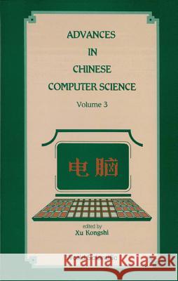 Advances in Chinese Computer Science, Volume 3 K. S. Xu Kongshi Xu 9789810201524 World Scientific Publishing Company