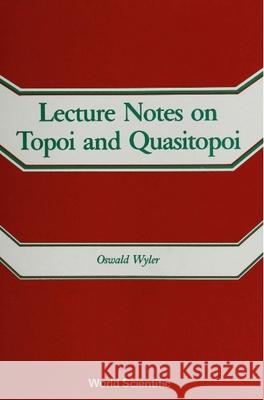 Lecture Notes on Topoi and Quasitopoi Oswald Wyler 9789810201531