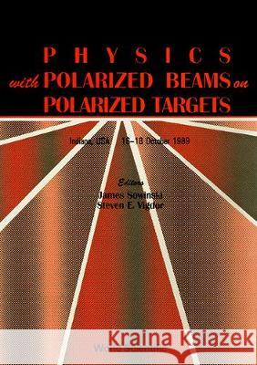 Physics with Polarized Beams on Polarized Targets - Proceedings of the Conference Sowinski, J. 9789810201562 World Scientific Publishing Co Pte Ltd