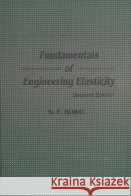 Fundamentals of Engineering Elasticity (Revised 2nd Printing) Sidney F. Borg 9789810201654 World Scientific Publishing Company