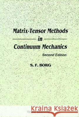 Matrix-Tensor Methods in Continuum Mechanics (Revised 2nd Printing) Sidney F. Borg 9789810201661 World Scientific Publishing Company