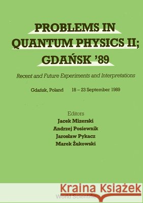 Problems in Quantum Physics II; Gdansk 89 - Recent and Future Experiments and Interpretations Zukowski, Marek 9789810201777