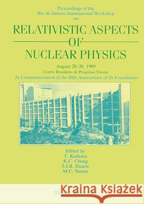 Relativistic Aspects of Nuclear Physics - Rio de Janeiro International Workshop Kodama, Takeshi 9789810201913 World Scientific Publishing Co Pte Ltd