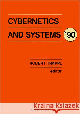 Cybernetics and Systems '90 - Proceedings of the Tenth European Meeting on Cybernetics and Systems Research Robert Trappl 9789810202224 World Scientific Publishing Company