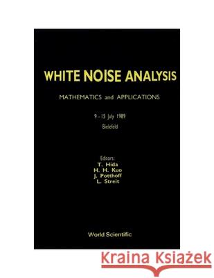 White Noise Analysis: Mathematics and Applications Takeyuki Hida Hui-Hsiung Kuo Ludwig Streit 9789810202422