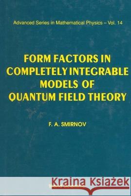 Form Factors in Completely Integrable Models of Quantum Field Theory Smirnov, F. A. 9789810202446 World Scientific Publishing Company