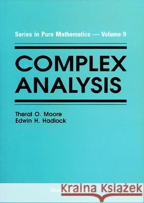 Complex Analysis T. O. Moore E. H. Hadlock Theral O. Moore 9789810202460 World Scientific Publishing Company